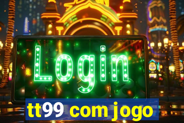 tt99 com jogo
